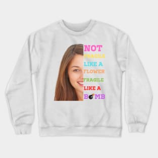 Not fragile like a flower fragile like a bomb Crewneck Sweatshirt